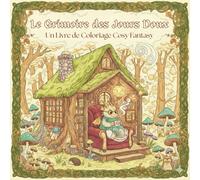 Livre de Coloriage Adulte Cosy Fantasy - Le Grimoire des Jours Doux: Illustrations Magiques et Douillettes à colorier pour se détendre