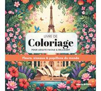 Livre de coloriage adulte facile et relaxant: Fleurs, oiseaux & papillons du monde