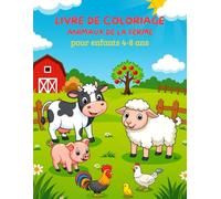 Livre de coloriage Animaux de la ferme pour enfants 4-8 ans: Pages amusantes et faciles à colorier avec vaches, chevaux, poules, cochons et scènes de ferme.