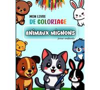 "Livre de Coloriage Animaux Mignons pour Enfants 3-8 Ans : + de 50 Dessins Faciles à Colorier".: Animaux Kawaii Adorables et mignons - Activité ... Tout-Petits. Le TOP pour se sentir Apaisé.
