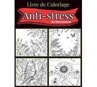 Livre de coloriage Anti-Stress pour Adulte: 50 illustrations inspirées du jardin, des fleurs et des rêves - pour adultes en quête de détente ou à offrir en cadeau relaxant.