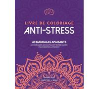 Livre de coloriage anti-stress pour adultes: 40 mandalas apaisants, accompagnés de mantras et textes sacrés pour méditer autrement. Un cahier de ... calme et sérénité grâce à l'art-thérapie.