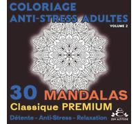 Livre de Coloriage Anti-Stress pour Adultes - Volume 2 : 30 Mandalas Classiques Premium | Détente, Relaxation, Méditation, Pleine Conscience | Art ... à colorier retrouver le calme intérieur.