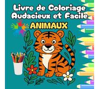 Livre de Coloriage Audacieux et Facile Animaux: Un grand cahier de coloriage simple et ludique pour les enfants de 3 à 8 ans - Idéal pour développer créativité, motricité et concentration