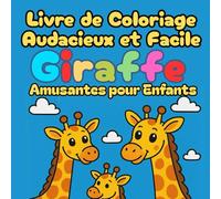 Livre de Coloriage Audacieux et Facile Girafes Amusantes pour Enfants: Un cahier de coloriage simple et créatif pour développer la motricité, ... et la concentration des enfants de 3 à 8 ans