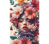Livre de coloriage Beautés Florales: 50 portraits floraux : femmes, fleurs et art zen pour éveiller la créativité, retrouver la détente et apaiser l’esprit. Idéal anti-stress, TDAH. (Elegant Art)