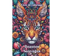 Livre de coloriage Beautés Sauvages: 50 dessins d’animaux réels et imaginaires à colorier, style mandala et zentangle. Pour adultes et ados. Favorise ... le bien-être (Les Univers de Sol Art)