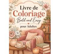 Livre de Coloriage Bold and Easy pour Adultes: 50 illustrations relaxantes aux lignes épaisses, fleurs, scènes cosy et détente créative