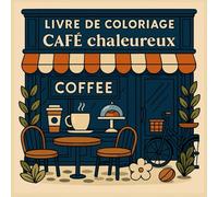 Livre de coloriage Café chaleureux: Scènes Douillettes de Café avec Boissons Réconfortantes, Pâtisseries et Intérieurs Cosy pour Adultes | Livre de Coloriage Anti-Stress et Méditatif pour la Détente