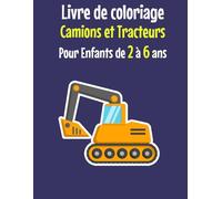Livre de coloriage Camions et Tracteurs: Cahier de Coloriage Educatif pour les Petits