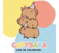 Livre de Coloriage Capybara: Collection D’Illustrations Confortables Et Ludiques Pour Explorer L’univers Paisible Des Capybaras