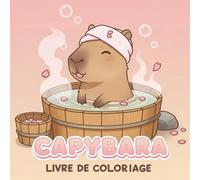 Livre de Coloriage Capybara: Illustrations Relaxantes Et Adorables D’Animaux Pour Libérer Votre Créativité Et Passer Du Bon Temps