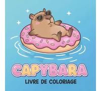 Livre de Coloriage Capybara: Un Beau Cadeau Créatif Avec Des Dessins Simples Et Amusants À Offrir Ou À Garder Pour Soi