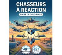 Livre de Coloriage Chasseurs à Réaction: Plongez dans l'Histoire de l'Aviation Militaire Moderne | Illustrations Réalistes, Style Moderne, Récit Chronologique et Légendes Éducatives