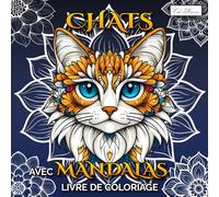 Livre De Coloriage Chats Avec Mandalas: Illustrations Relaxantes De Félins, Moments De Détente Et Sérénité