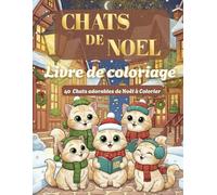 Livre de coloriage Chats de Noel - Des chats mignons et douillets pour se détendre et s'amuser: Le cadeau de Noël idéal pour les amoureux des chats.
