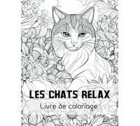 Livre de Coloriage Chats pour Adultes et Enfants : 25 Dessins Relaxants et Détaillés de Chats Mignons pour Anti-Stress et Créativité: Un Moment de ... Uniques pour Tous les Amoureux des Chats