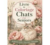 Livre de Coloriage Chats pour Seniors: 50 dessins faciles à gros traits, détente créative et bien-être au quotidien