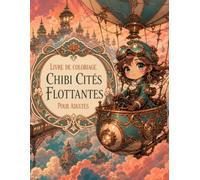Livre de Coloriage Chibi Cités Flottantes pour Adultes: Royaumes au-dessus des nuages, dirigeables et ponts suspendus pour une détente créative