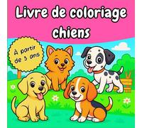 LIVRE DE COLORIAGE CHIENS: Adorables dessins de chiens à colorier - Activités créatives et éducatives pour les enfants à partir de 3 ans (Livres à colorier)