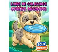 Livre de coloriage Chiens Mignons: Plus de 50 Illustrations Amusantes Pour Enfants et Adolescents - Une Activité Relaxante à Partager en Famille