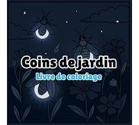 Livre de coloriage Coins de jardin: Coin de Jardin Secrets, Détails Botaniques et Cachettes Enchantées pour la Détente - Un Voyage Anti-Stress pour ... Joy - Adult Coloring Books for Every)