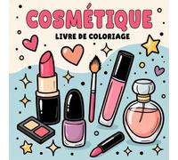Livre de Coloriage Cosmétique: Illustrations de Maquillage, Soins de La Peau et Manucure pour Filles