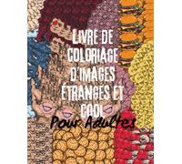 Livre de Coloriage d’images Etranges et Cool pour Adultes: Images bizarres et uniques à colorier pour la détente et la pleine conscience - dessins ... votre imagination et soulager le stress