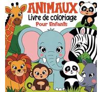 Livre de Coloriage d'Animaux pour Enfants: Livre d'Activités Amusant et Educatif pour Tout-Petits, Garçons et Filles de 2 à 4 Ans | Des Créatures du ... pour les Anniversaires et les Vacances.