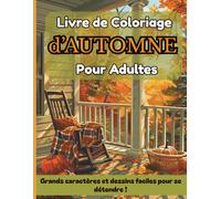 Livre de coloriage d'automne pour adultes:grands caractères et dessins faciles à colorier: Détente, relaxation et ambiance automnale pour adultes et seniors.