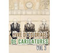 Livre De Coloriage De Caricatures: Vol 3 Sur La Satire Politique Critique Sociale Vieille Bande Dessinée De Journaux Croquis Humoristiques. Pages A ... Détente Et Relaxation (Les Caricatures)