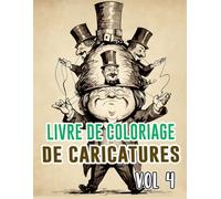 Livre De Coloriage De Caricatures: Vol 4 Sur La Satire Politique Critique Sociale Vieille Bande Dessinée De Journaux Croquis Humoristiques. Pages A ... Détente Et Relaxation (Les Caricatures)