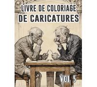 Livre De Coloriage De Caricatures: Vol 5 Sur La Satire Politique Critique Sociale Vieille Bande Dessinée De Journaux Croquis Humoristiques. Pages A ... Détente Et Relaxation (Les Caricatures)