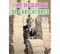 Livre De Coloriage De Caricatures: Vol 6 Sur La Satire Politique Critique Sociale Vieille Bande Dessinée De Journaux Croquis Humoristiques. Pages A ... Détente Et Relaxation (Les Caricatures)