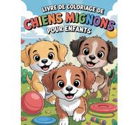 Livre De Coloriage de Chiens Mignos Pour Enfants: 70 coloriages simples et mignons de chiots pour amuser, détendre et apprendre les tout-petits et enfants d’âge préscolaire