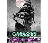 Livre De Coloriage De Cuirassés: Pages A Colorier De Navires De Guerre Anciens Et Modernes Galions Sous-Marins Destroyers Croiseurs Pirate Galère ... | Enfant Adulte Ado Senior (Les Navires)