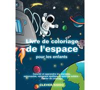 Livre de coloriage de l'espace pour les enfants: Colorier et apprendre les planètes, astronautes, vaisseaux spatiaux et système solaire - Cahier de coloriage