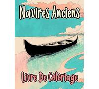 Livre De Coloriage De Navires Anciens: Pages A Colorier De Voiliers Antiques Vaisseaux De Guerre Bateaux A Vapeur Galion Pêche Voile Pirates Transport ... | Enfant Adulte Ado Senior (Les Navires)