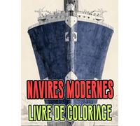 Livre De Coloriage De Navires Modernes: Pages A Colorier De Vaisseaux Civils Et Militaires Paquebot Yacht Destroyer Frégate Transport Bateaux ... | Enfant Adulte Ado Senior (Les Navires)
