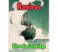 Livre De Coloriage De Navires: Pages A Colorier De Vaisseaux Civils Militaires Anciens Et Modernes Voilier Paquebot Galion Marine Cuirassé Frégate ... | Enfant Adulte Ado Senior (Les Navires)