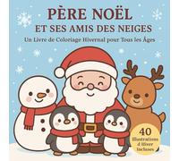 Livre de Coloriage de Noël Kawaii : 40 Scènes Magiques avec le Père Noël, les Rennes et les Amis des Neiges - Activité Festive pour Enfants, Ados et Adultes: le cadeau parfait pour illuminer vos fêtes