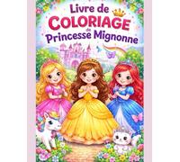 Livre de coloriage de princesse mignonne: 100 dessins adorables pour enfants | Princesses, châteaux et magie