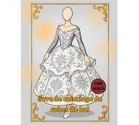 livre de coloriage de robe de bal: 40 Designs Élégants de Robes de Bal Détaillées pour la Thérapie Artistique et la Relaxation - Coloriage Adulte ... Joy - Adult Coloring Books for Every)