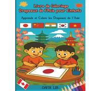 livre de coloriage des drapeaux de l'Asie pour enfants: Apprends et Colore les Drapeaux de l'Asie (Livres de coloriage Drapeaux du monde)