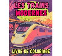 Livre De Coloriage Des Trains Modernes: Pages A Colorier Des Trains A Grande Vitesse Locomotives Passagers Métros Trams Electriques Trolley Rail ... | Enfant Adulte Ado Senior (Les Trains)