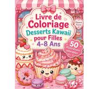 Livre de Coloriage Desserts Kawaii pour Filles 4-8 Ans: Cahier d’activités avec pâtisseries, cupcakes, biscuits et scènes de goûter