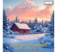 Livre De Coloriage D'hiver Pour Adultes: Motifs variés autour de la saison glacée et des fêtes