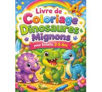 Livre de Coloriage Dinosaures Mignons pour Enfants 2-5 Ans: Pages faciles à remplir avec bébés T-Rex, tricératops, long-cou, œufs, ballons, doudous et aventures douces
