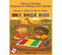 Livre de coloriage Drapeaux de l’Afrique pour Enfants: Apprends et Explore les Pays de l'Afrique (Livres de coloriage Drapeaux du monde)
