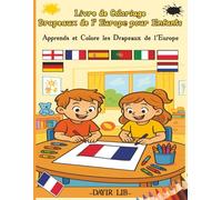 Livre de coloriage Drapeaux de l'Europe pour Enfants: Apprends et Colore les Drapeaux de l'Europe (Livres de coloriage Drapeaux du monde)